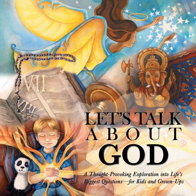 Lets Talk About God: A Thought-Provoking Exploration into Lifes Biggest Questions-For Kids and Grown-Ups