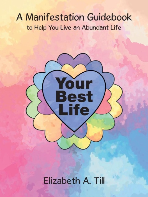 Your Best Life: A Manifestation Guidebook to Help You Live an Abundant Life