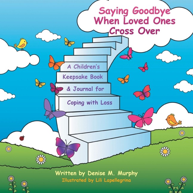 Saying Goodbye When Loved Ones Cross Over: A ChildrenS Keepsake Book & Journal for Coping with Loss