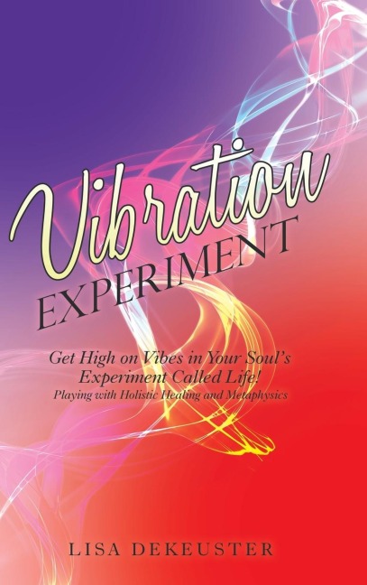Vibration Experiment: Get High on Vibes in Your SoulS Experiment Called Life!