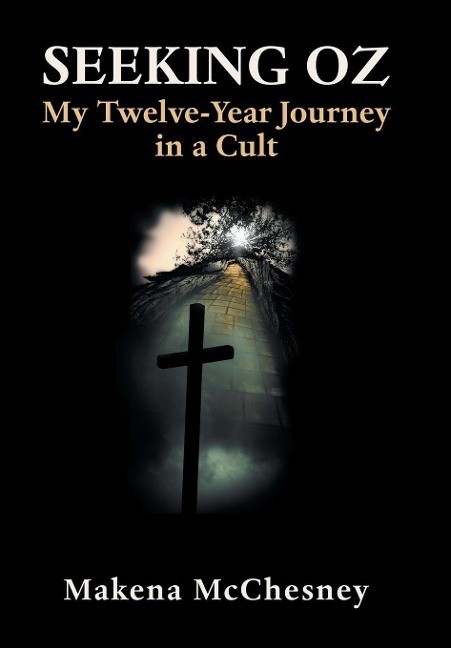 Seeking Oz: My Twelve-Year Journey in a Cult