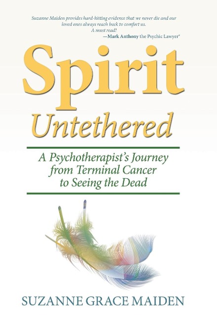 Spirit Untethered: A Psychotherapists Journey from Terminal Cancer to Seeing the Dead