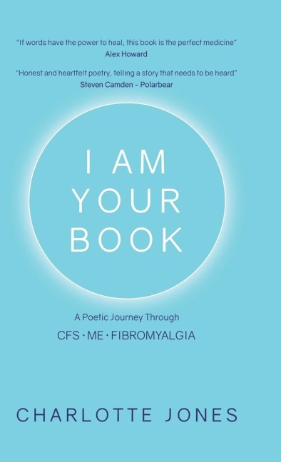 I Am Your Book: A Poetic Journey Through CFS/ME/Fibromyalgia