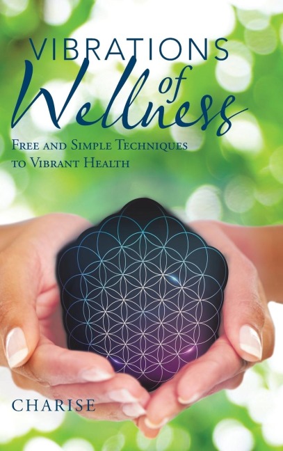 Vibrations of Wellness: Free and Simple Techniques to Vibrant Health
