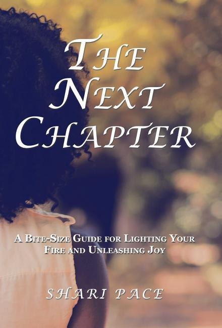 The Next Chapter: A Bite-Size Guide for Lighting Your Fire and Unleashing Joy