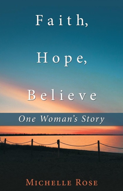 Faith, Hope, Believe: One WomanS Story