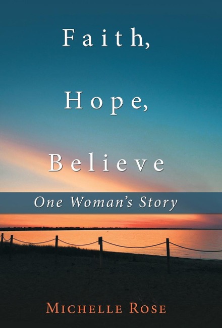 Faith, Hope, Believe: One WomanS Story
