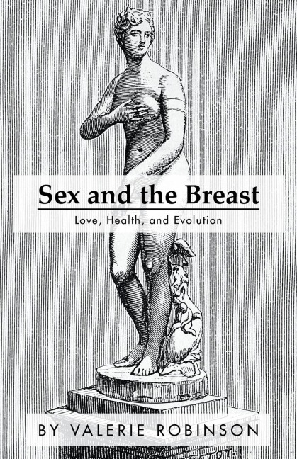 Sex and the Breast Love, Health, and Evolution