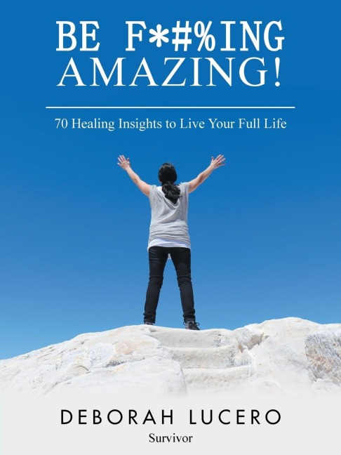 Be F*#%Ing Amazing!: 70 Healing Insights to Live Your Full Life