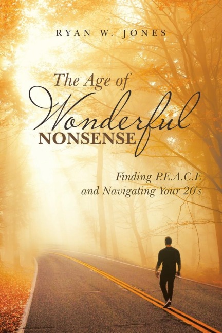 The Age of Wonderful Nonsense: Finding P.E.A.C.E and Navigating Your 20S