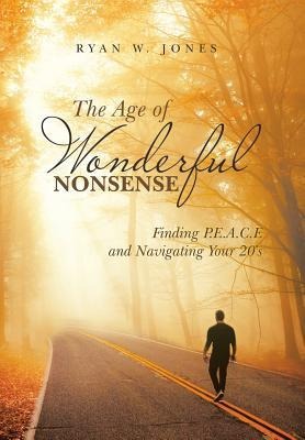 The Age of Wonderful Nonsense: Finding P.E.A.C.E and Navigating Your 20S