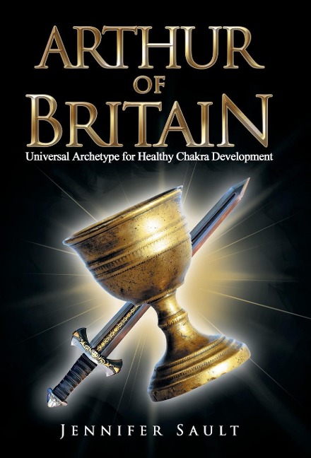 Arthur of Britain: Universal Archetype for Healthy Chakra Development