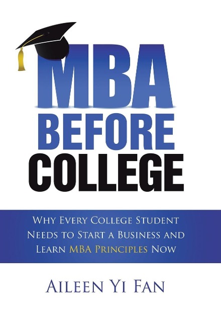 Mba Before College: Why Every College Student Needs to Start a Business and Learn Mba Principles Now