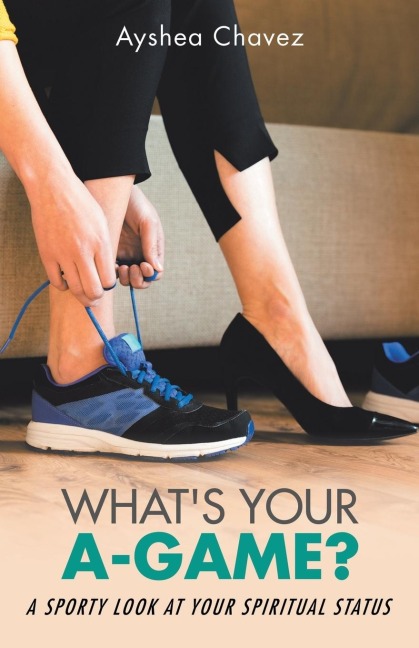 Whats Your A-Game?: A Sporty Look at Your Spiritual Status