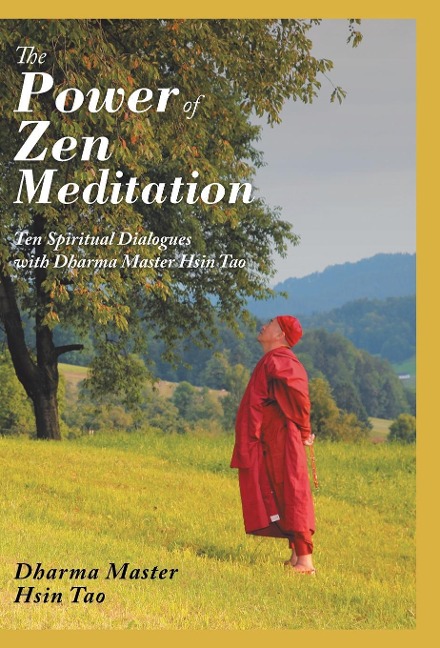 The Power of Zen Meditation: Ten Spiritual Dialogues with Dharma Master Hsin Tao
