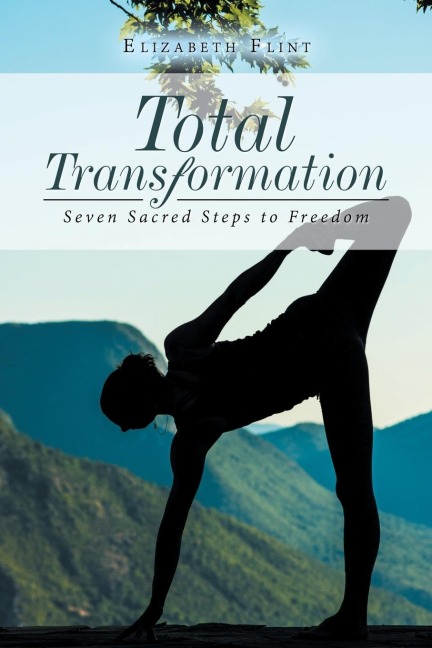 Total Transformation: Seven Sacred Steps to Freedom