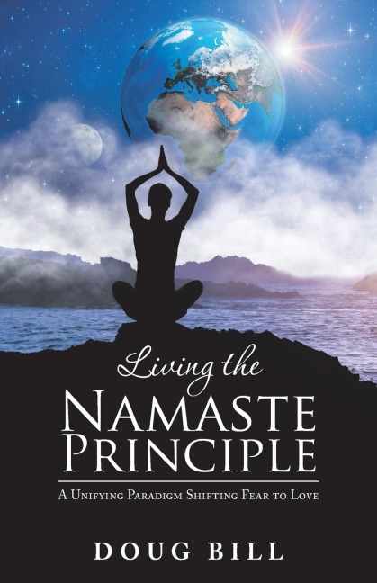 Living the Namaste Principle: A Unifying Paradigm Shifting Fear to Love