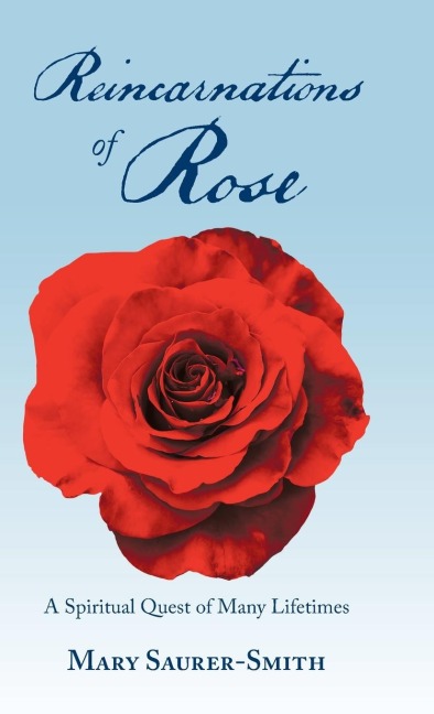 Reincarnations of Rose: A Spiritual Quest of Many Lifetimes