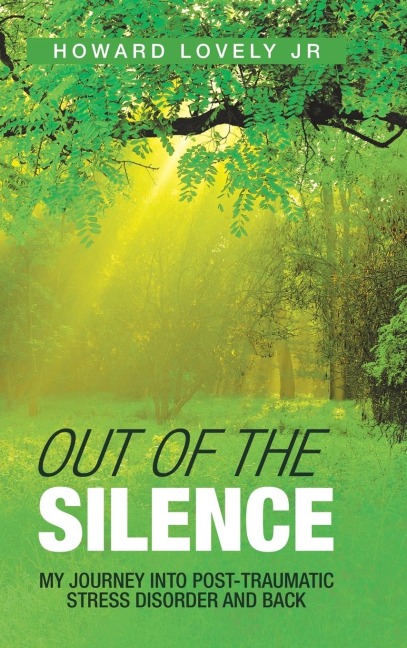 Out of the Silence: My Journey into Post-Traumatic Stress Disorder and Back