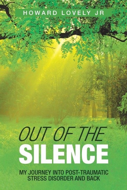 Out of the Silence: My Journey into Post-Traumatic Stress Disorder and Back