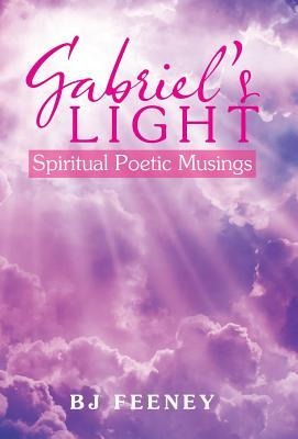 Gabriels Light: Spiritual Poetic Musings