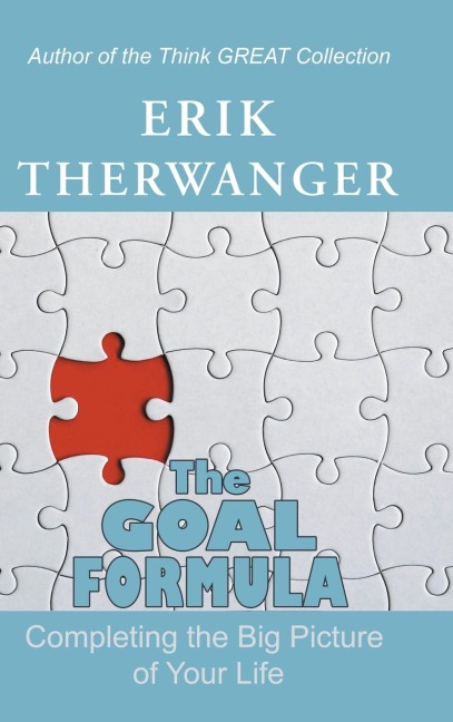 The Goal Formula: Completing the Big Picture of Your Life