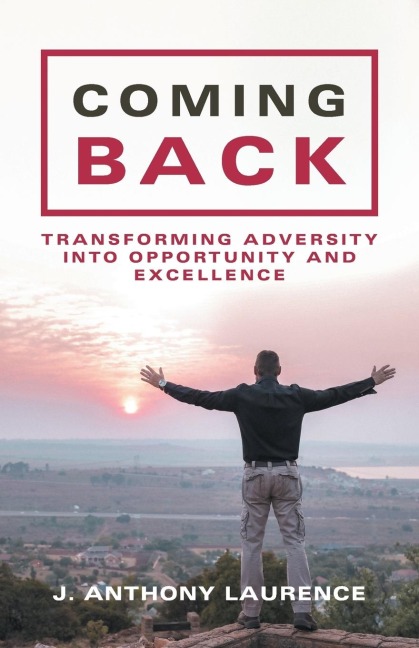 Coming Back: Transforming Adversity into Opportunity and Excellence