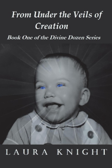 From Under the Veils of Creation: Book One of the Divine Dozen Series