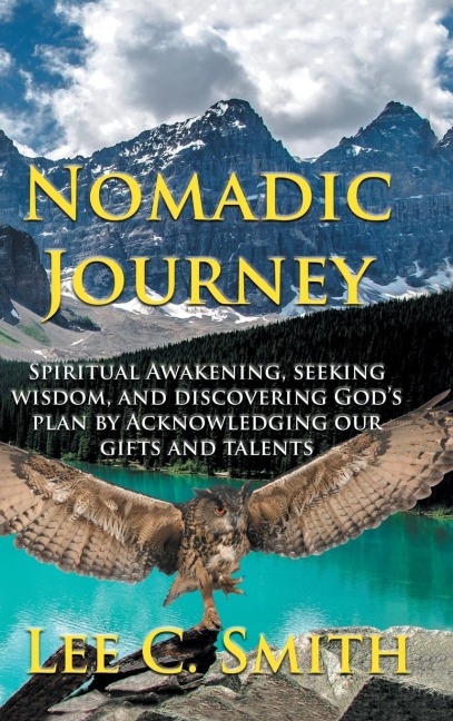 Nomadic Journey: Spiritual Awakening, Seeking Wisdom, and Discovering Gods Plan by Acknowledging Our Gifts and Talents