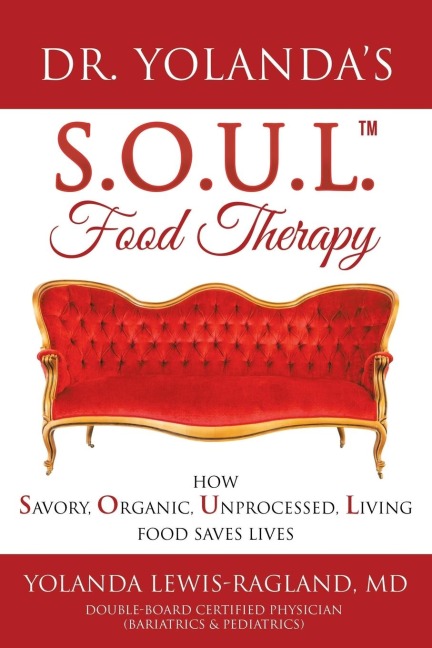 Dr. Yolandas S.O.U.L. Food Therapy: How Savory, Organic, Unprocessed, Living Food Saves Lives
