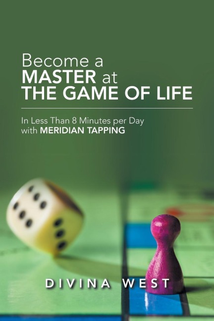 Become a Master at the Game of Life: In Less Than 8 Minutes Per Day with Meridian Tapping