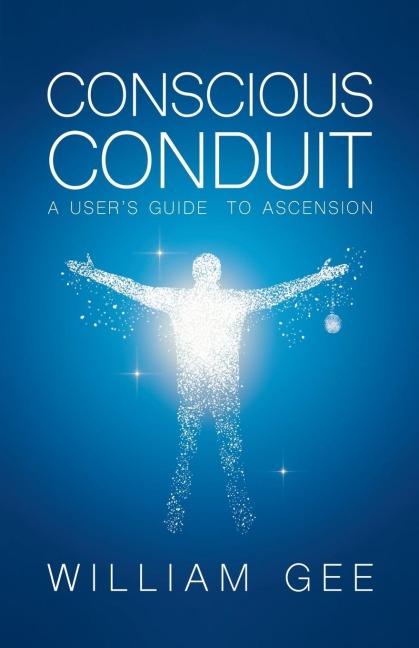 Conscous Conduit: A Users Guide to Ascension
