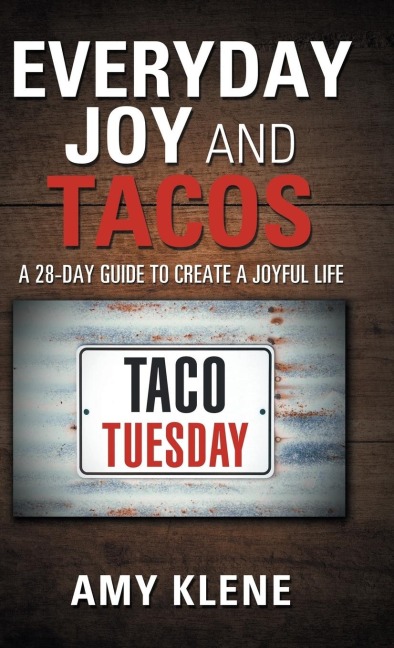 Everyday Joy and Tacos: A 28-Day Guide to Create a Joyful Life