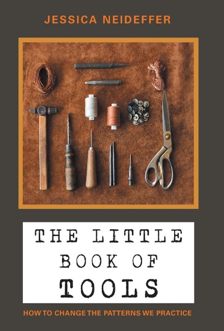The Little Book of Tools: How to Change the Patterns We Practice