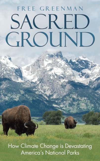 Sacred Ground: How Climate Change Is Devastating Americas National Parks