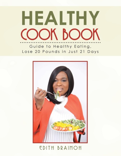 Healthy Cook Book: Guide to Healthy Eating, Lose 20 Pounds in Just 21 Days