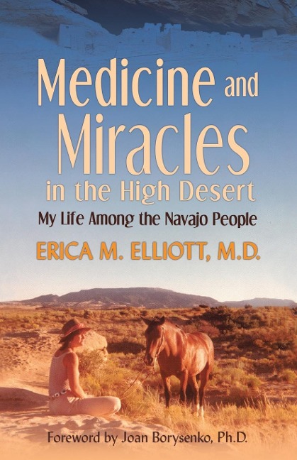Medicine and Miracles in the High Desert: My Life Among the Navajo People