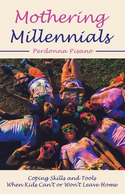Mothering Millennials: Coping Skills and Tools When Kids Cant or Wont Leave Home