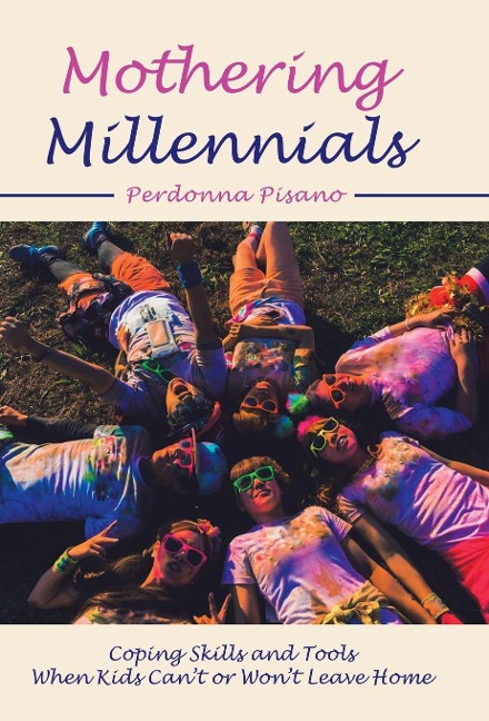 Mothering Millennials: Coping Skills and Tools When Kids Cant or Wont Leave Home