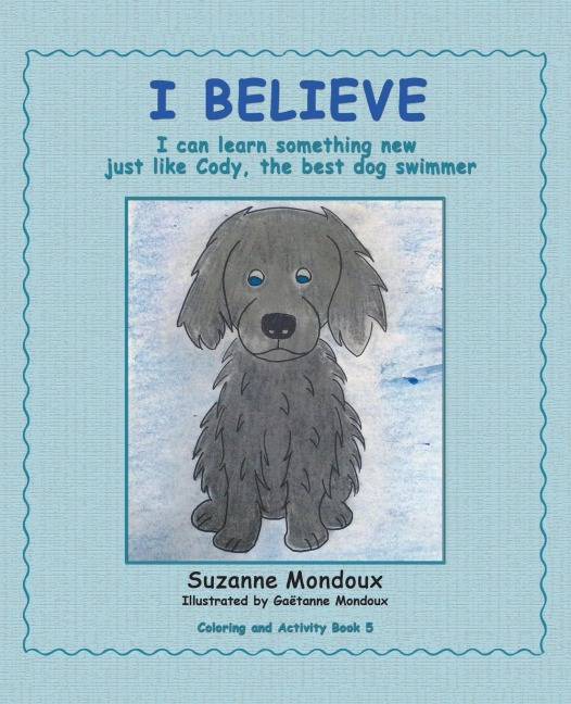I Believe: I Can Learn Something New, Just Like Cody, the Best Dog Swimmer