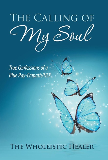 The Calling of My Soul: True Confessions of a Blue Ray-Empath/Hsp
