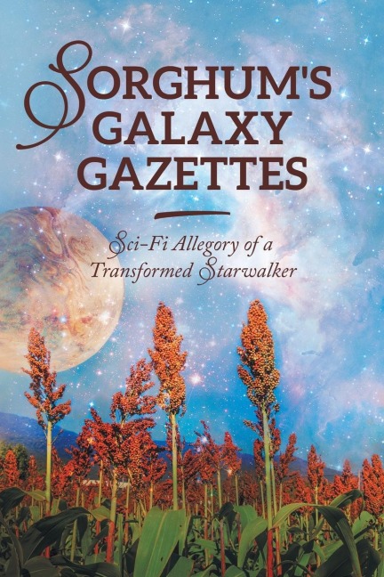Sorghums Galaxy Gazettes: Sci-Fi Allegory of a Transformed Starwalker