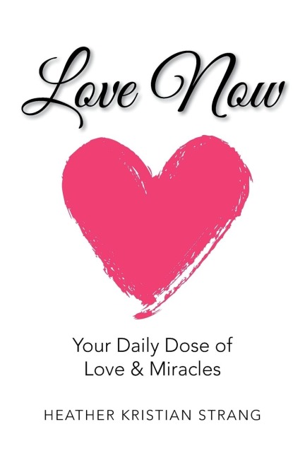 Love Now: Your Daily Dose of Love & Miracles