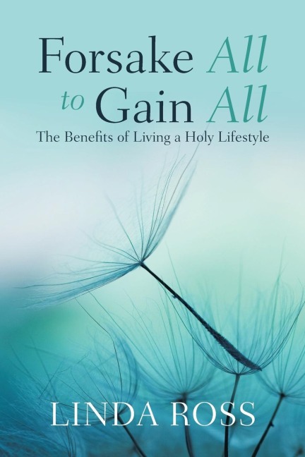 Forsake All to Gain All: The Benefits of Living a Holy Lifestyle