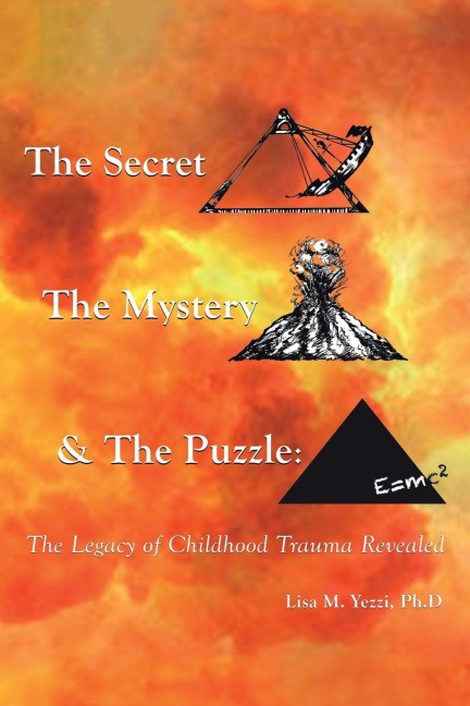 The Secret, the Mystery and the Puzzle: The Legacy of Childhood Trauma Revealed