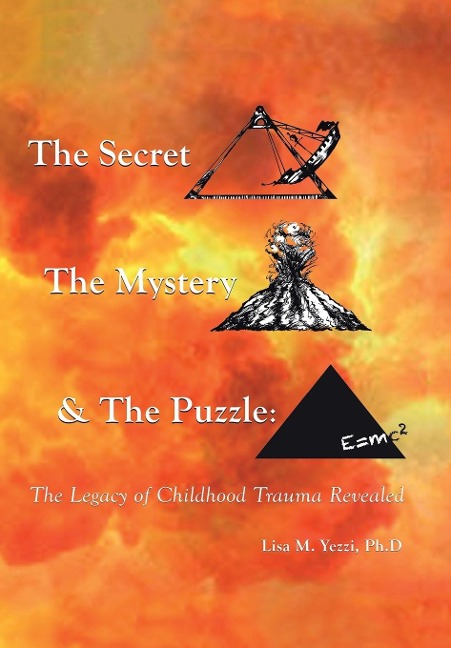 The Secret, the Mystery and the Puzzle: The Legacy of Childhood Trauma Revealed