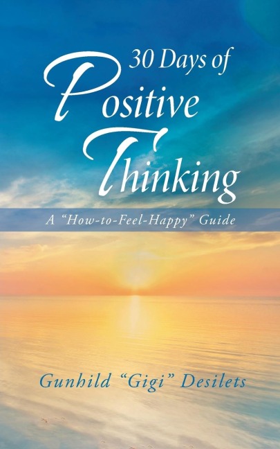 30 Days of Positive Thinking: A "How-To-Feel-Happy" Guide