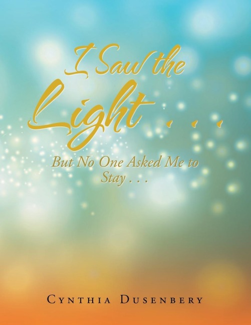 I Saw the Light . . .: But No One Asked Me to Stay . . .