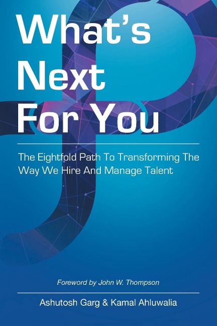 Whats Next for You: The Eightfold Path to Transforming the Way We Hire and Manage Talent