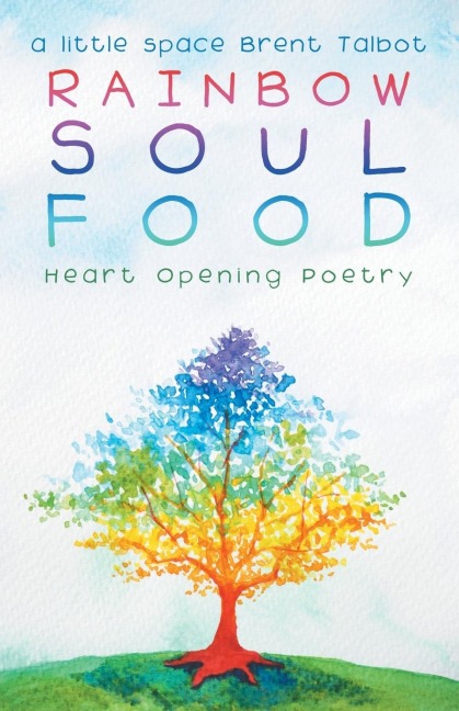 Rainbow Soul Food: Heart Opening Poetry